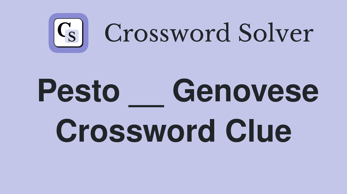 Pesto __ Genovese Crossword Clue Answers Crossword Solver
